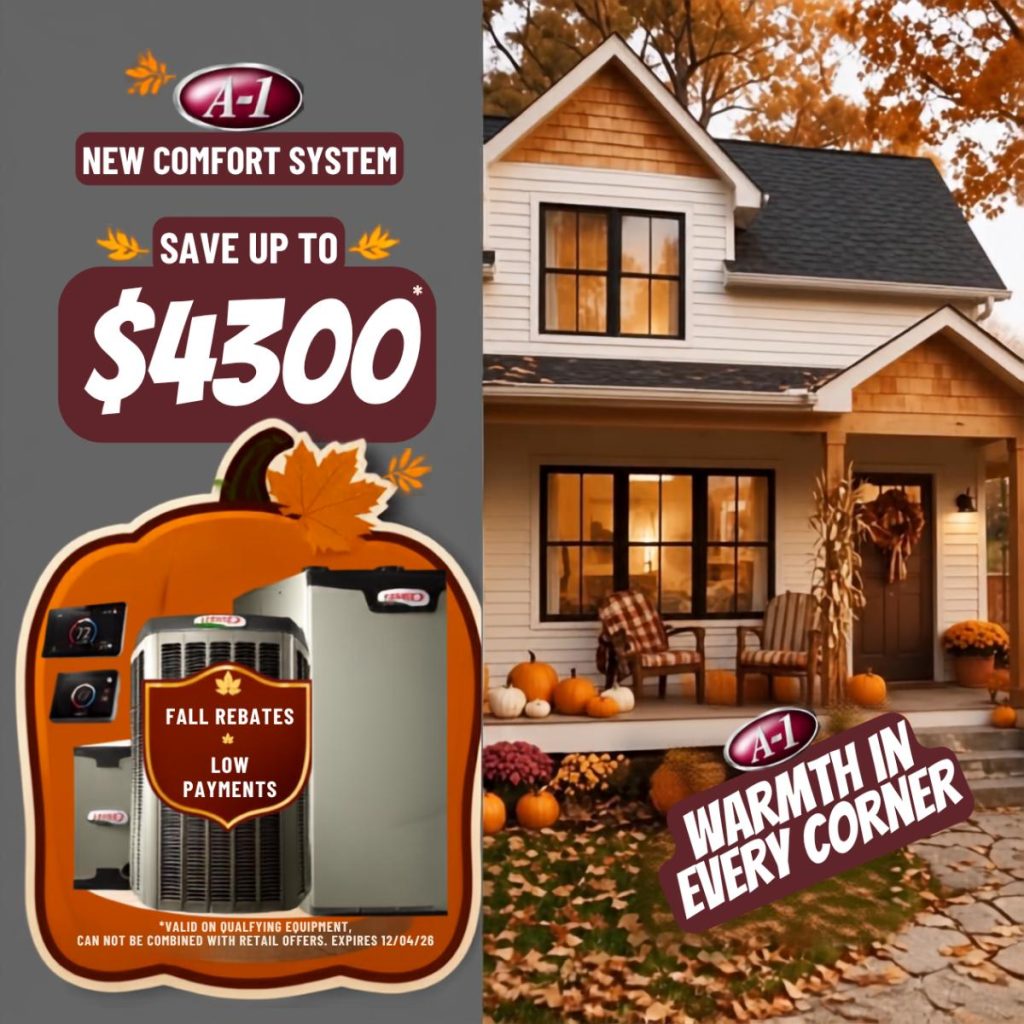 Comfort System Savings: save up to $4,300 with A-1 discounts and the Lennox fall rebate